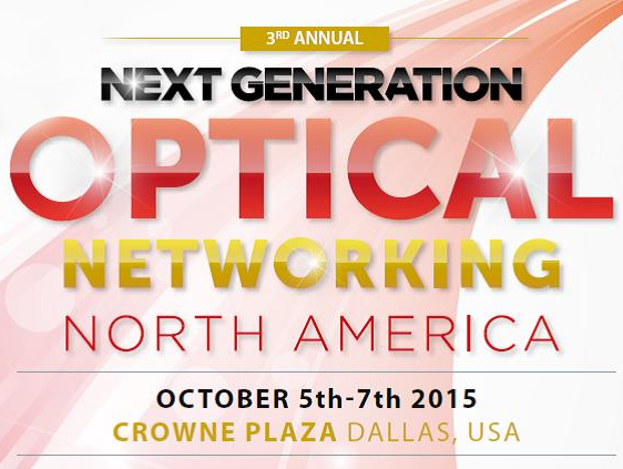 Next Generation Optical Networking North America – Dallas – Oct 5-7th 2015
